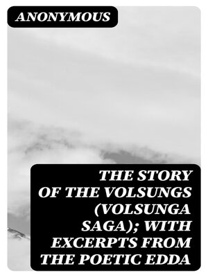 cover image of The Story of the Volsungs (Volsunga Saga); with Excerpts from the Poetic Edda